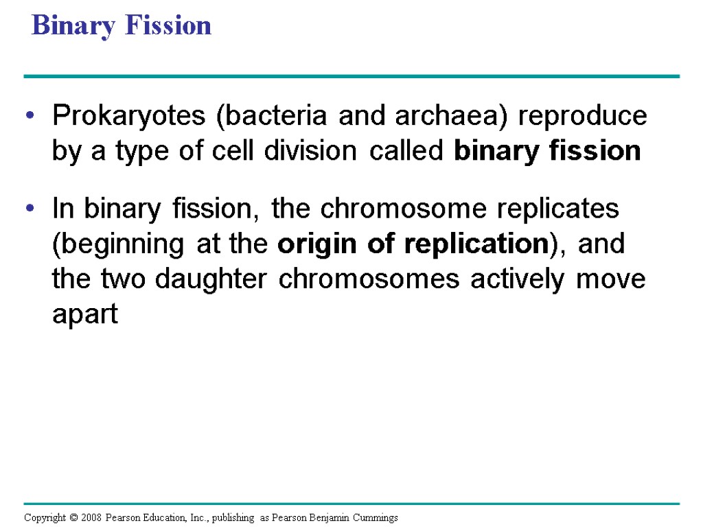 Binary Fission Prokaryotes (bacteria and archaea) reproduce by a type of cell division called